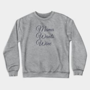 Mama Wants Wine | A Wine Shirt for Wine Lovers Crewneck Sweatshirt